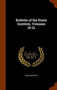 portada Bulletin of the Essex Institute, Volumes 19-21