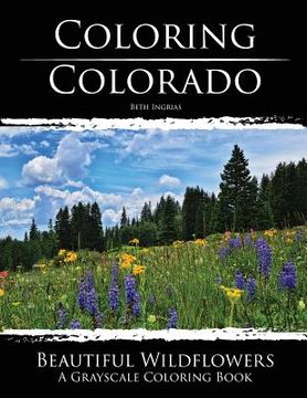 portada Coloring Colorado: Beautiful Wildflowers: A Grayscale Coloring Book 