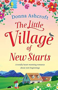 portada The Little Village of new Starts: A Totally Heartwarming Romance About new Beginnings (en Inglés)