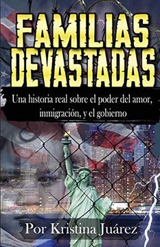 portada Familias Devastadas: Una Historia Real Sobre el Poder del Amor, Inmigración, y el Gobierno