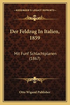 portada Der Feldzug In Italien, 1859: Mit Funf Schlachtplanen (1867) (en Alemán)