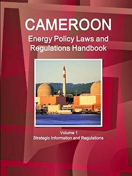 portada Cameroon Energy Policy Laws and Regulations Handbook Volume 1 Strategic Information and Regulations (World law Business Library) 