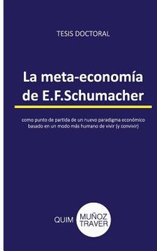 portada La meta-economía de E.F.Schumacher: como punto de partida de un nuevo paradigma económico basado en un modo más humano de vivir (y convivir)