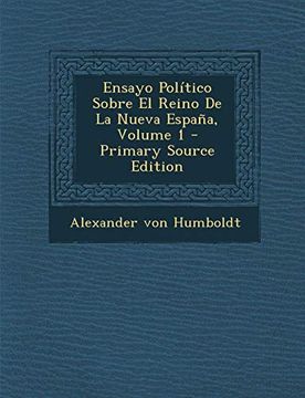 portada Ensayo Político Sobre el Reino de la Nueva España, Volume 1 - Primary Source Edition
