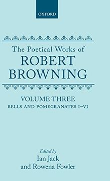 portada The Poetical Works of Robert Browning: Volume Iii: Bells and Pomegranates I-Vi (Including Pippa Passes and Dramatic Lyrics): Vol 3 (Oxford English Texts: Browning) 