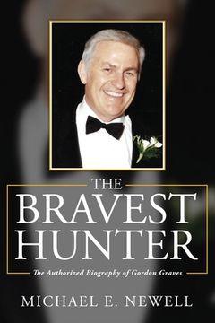portada The Bravest Hunter: The Authorized Biography of Gordon Graves (en Inglés)