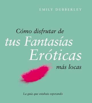 portada Cómo Disfrutar de tus Fantasías Eróticas más Locas (in Spanish)