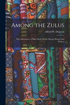 portada Among the Zulus: the Adventures of Hans Sterk, South African Hunter and Pioneer