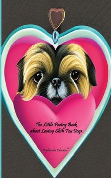 portada The Little Poetry Book About Loving Shih tzu Dogs (The Little Poetry Dogs Book) (en Inglés)