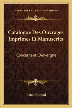 portada Catalogue Des Ouvrages Imprimes Et Manuscrits: Concernant L'Auvergne: Extrait Du Catalogue General (1849) (in French)
