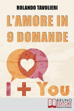 portada L'Amore in 9 Domande: Come Comunicare con il Proprio Partner e Risolvere i Conflitti di Coppia Grazie alle Domande Potenzianti (in Italian)
