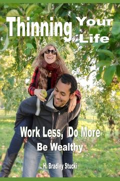 portada Thinning Your Life: Work Less, Do More, Be Wealthy; The Ultimate Investment Part 3; A Business Fable (en Inglés)