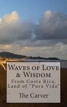 portada Waves of Love and Wisdom: From Costa Rica, Land of "Pura Vida" (en Inglés)