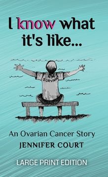 portada I Know What It's Like - LARGE PRINT: An ovarian cancer story (en Inglés)