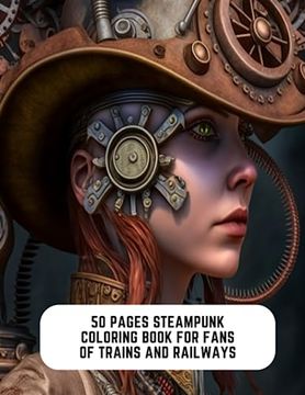 portada 50 Pages Steampunk Coloring Book for Fans of Trains and Railways: Whimsical Steampunk Adventure
