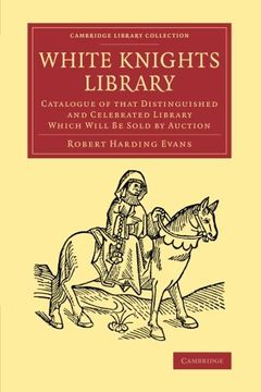 portada White Knights Library (Cambridge Library Collection - History of Printing, Publishing and Libraries) (en Inglés)