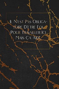 portada Il N'est pas Obligatoire D'être fou Pour Travailler Ici. Mais ça Aide. Envoyez-Le Comme Cadeau à la Personne qui Vous Vient à L'esprit, il (en Francés)