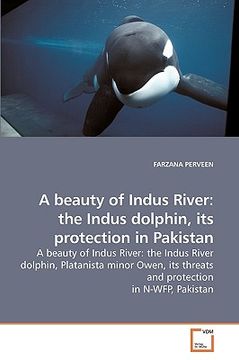 portada a beauty of indus river: the indus dolphin, its protection in pakistan (en Inglés)