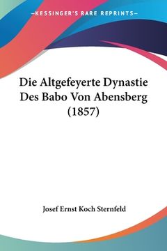 portada Die Altgefeyerte Dynastie Des Babo Von Abensberg (1857) (in German)