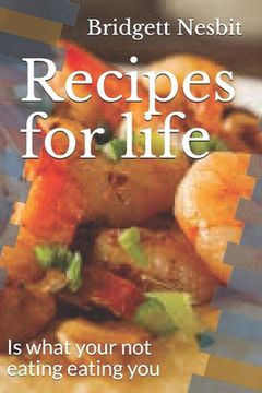 portada Recipes for life: Is what your not eating eating you (en Inglés)