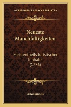 portada Neueste Manchfaltigkeiten: Meistentheils Juristischen Innhalts (1776) (en Alemán)