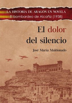 portada El Dolor del Silencio: El Bombardeo de Alcañiz (1938) (la Historia de Aragón en Novela) (in Spanish)