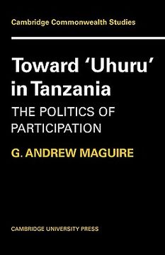 portada Toward 'uhuru' in Tanzania: The Politics of Participation (Cambridge Commonwealth Series) (en Inglés)