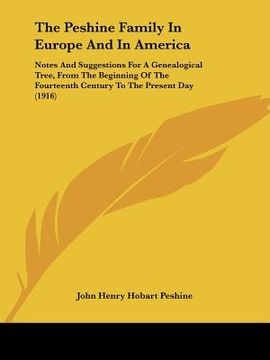 portada the peshine family in europe and in america: notes and suggestions for a genealogical tree, from the beginning of the fourteenth century to the presen