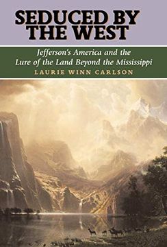 portada Seduced by the West: Jefferson's America and the Lure of the Land Beyond the Mississippi (Lewis & Clark Expedition) (en Inglés)