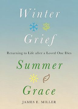 portada Winter Grief, Summer Grace: Returning to Life After a Loved one Dies (en Inglés)