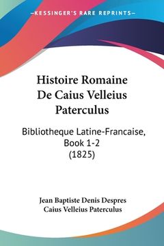 portada Histoire Romaine De Caius Velleius Paterculus: Bibliotheque Latine-Francaise, Book 1-2 (1825) (in French)