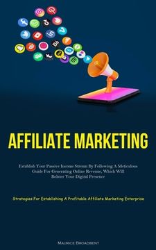 portada Affiliate Marketing: Establish Your Passive Income Stream By Following A Meticulous Guide For Generating Online Revenue, Which Will Bolster (en Inglés)
