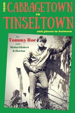 portada From Cabbagetown to Tinseltown and places in between...: The autobiography of Tommy Roe