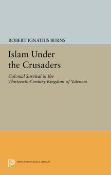 portada Islam Under the Crusaders: Colonial Survival in the Thirteenth-Century Kingdom of Valencia (Princeton Legacy Library) (en Inglés)