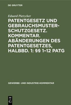 portada Patentgesetz und Gebrauchsmusterschutzgesetz. Kommentar. Abänderungen des Patentgesetzes, Halbbd. 1: §§ 1¿ 12 Patg (in German)