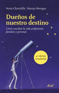 portada Dueños de Nuestro Destino: Cómo Conciliar la Vida Profesional, Familiar y Personal (Ariel) (in Spanish)