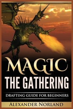 portada Magic The Gathering: Drafting Guide For Beginners: Strategy, Deck Building, and Winning (en Inglés)