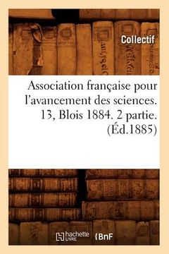 portada Association Française Pour l'Avancement Des Sciences. 13, Blois 1884. 2 Partie. (Éd.1885)