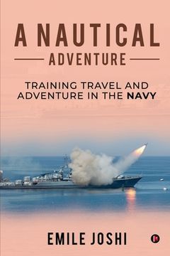 portada A Nautical Adventure: Training travel and Adventure in the Navy (en Inglés)