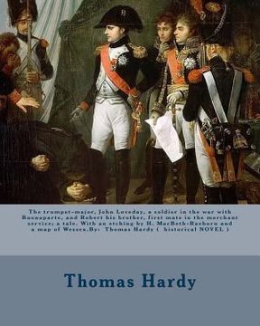 portada The trumpet-major, John Loveday, a soldier in the war with Buonaparte, and Robert his brother, first mate in the merchant service; a tale. With an etc (en Inglés)