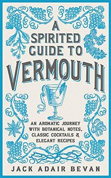 portada A Spirited Guide to Vermouth: An Aromatic Journey With Botanical Notes, Classic Cocktails and Elegant Recipes (en Inglés)