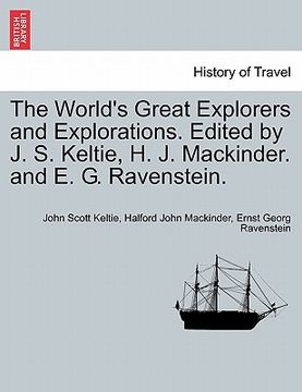 portada the world's great explorers and explorations. edited by j. s. keltie, h. j. mackinder. and e. g. ravenstein.