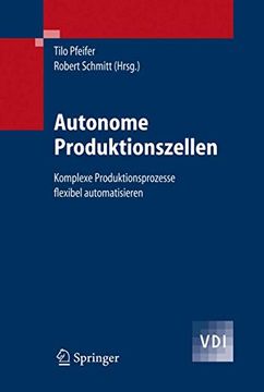 portada Autonome Produktionszellen: Komplexe Produktionsprozesse Flexibel Automatisieren (en Alemán)