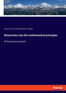portada Researches into the mathematical principles: Of the theory of wealth