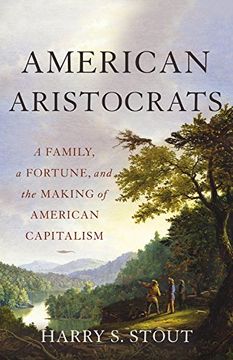 portada American Aristocrats: A Family, a Fortune, and the Making of American Capitalism