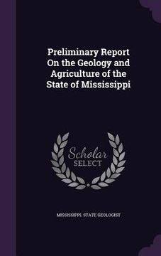 portada Preliminary Report On the Geology and Agriculture of the State of Mississippi (en Inglés)