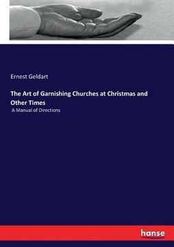 portada The Art of Garnishing Churches at Christmas and Other Times: A Manual of Directions