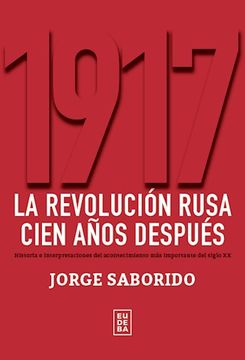 portada 1917 la Revolucion Rusa Cien Años Despues Historia e Interpretaciones del Acontecimiento