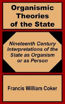 portada organismic theories of the state: nineteenth century interpretations of the state as organism or as person (en Inglés)