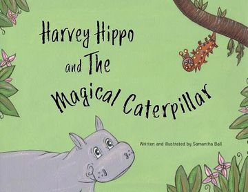 portada Harvey Hippo and The Magical Caterpillar (en Inglés)